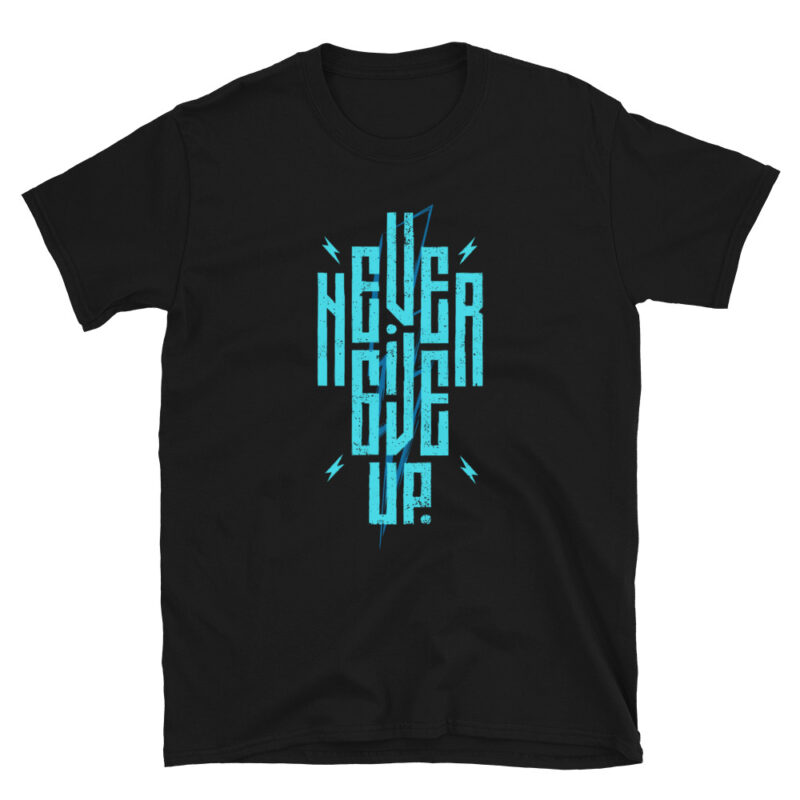 Never Give Up - Shirt