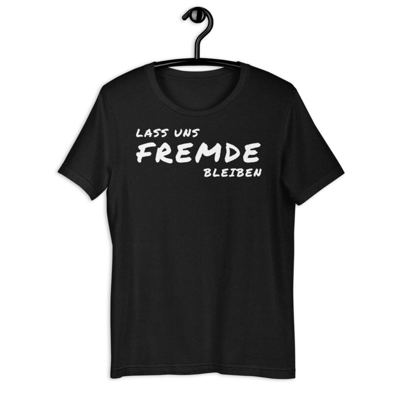 Lass uns fremde bleiben - T-Shirt