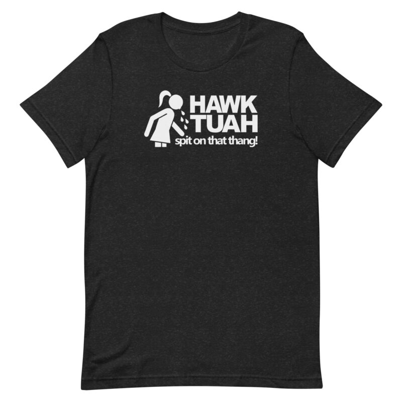Hawk Tuah - spit on that theng! - T-Shirt